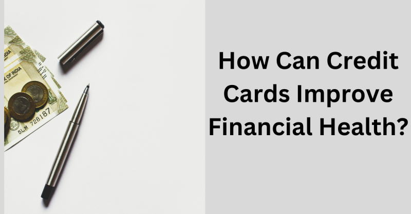 Credit Cards Improve Financial Health