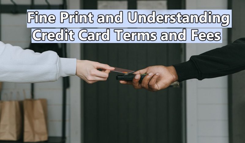 Fine Print and Understanding Credit Card Terms and Fees